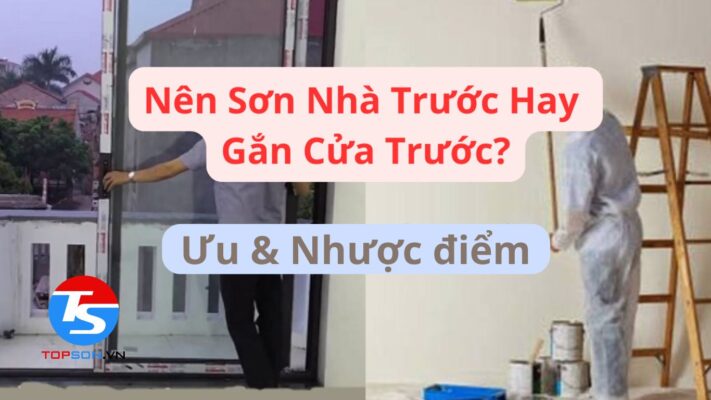 Nên sơn nhà trước hay lắp cửa trước