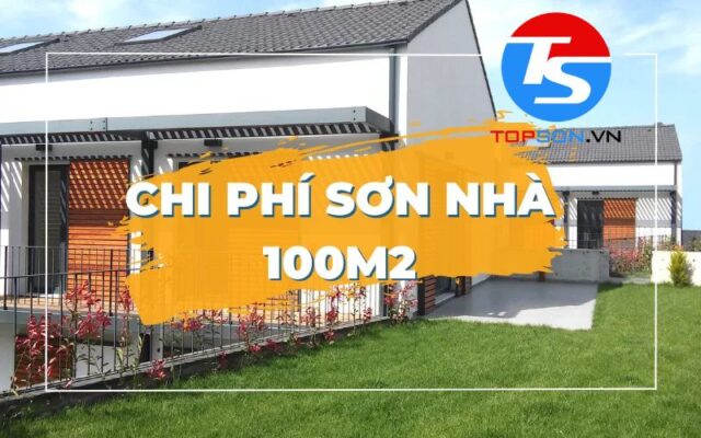 Sơn nhà 100m2 hết bao nhiêu tiền
